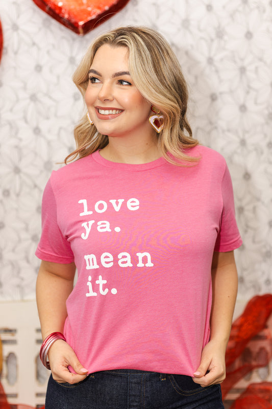 "Love ya. Mean it." T-shirt